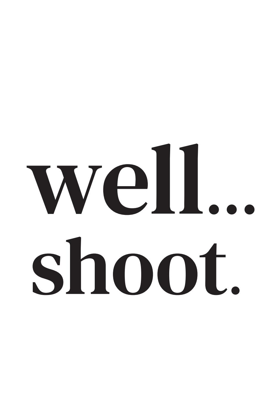 Well...shoot