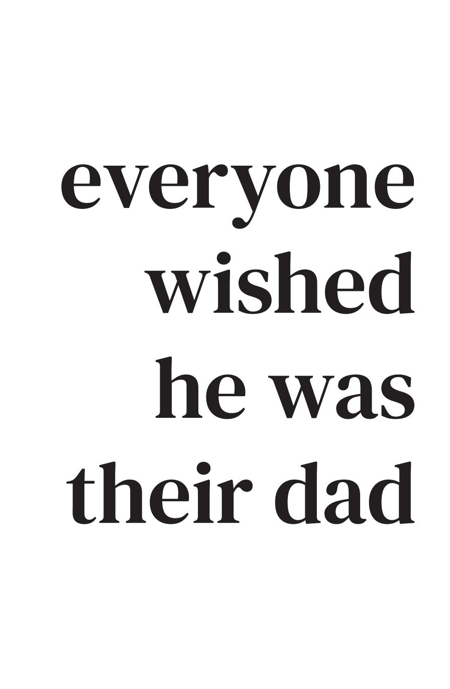Everyone wished he was their dad