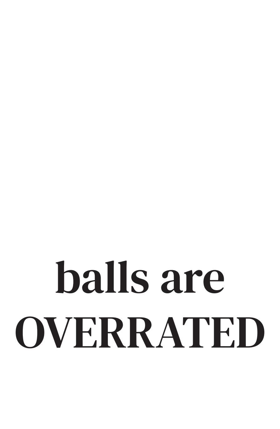 Balls are overrated