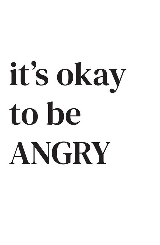 It's OK to be angry