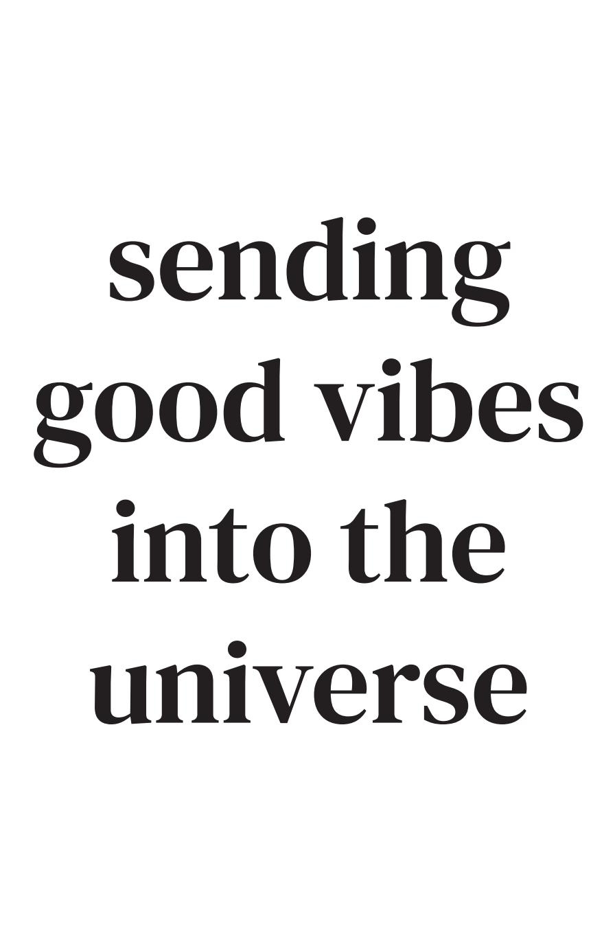 Sending good vibes into the universe