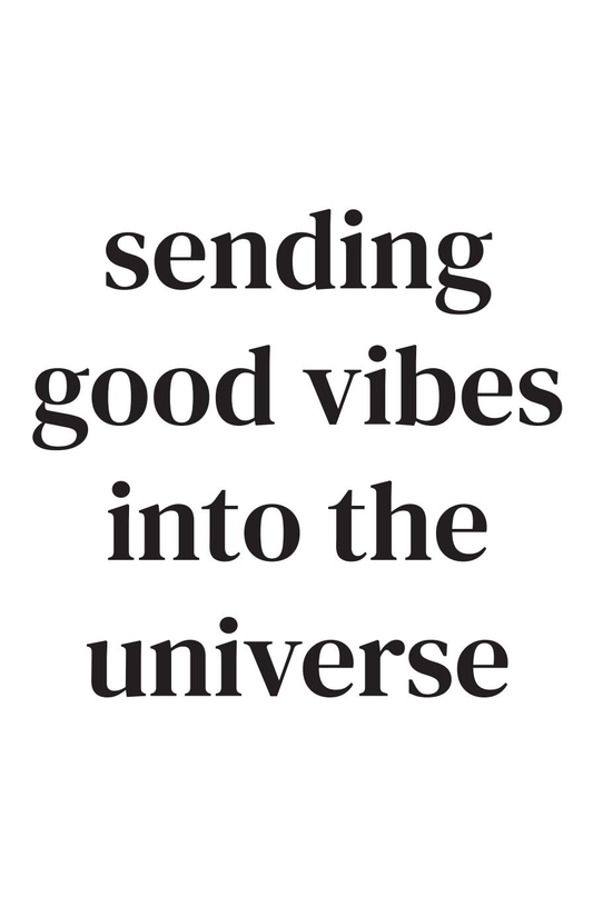 Sending good vibes into the universe