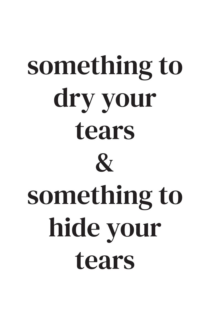 Something to dry your tears & something to hide your tears