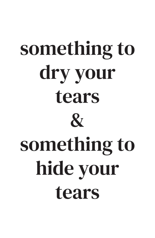 Something to dry your tears & something to hide your tears
